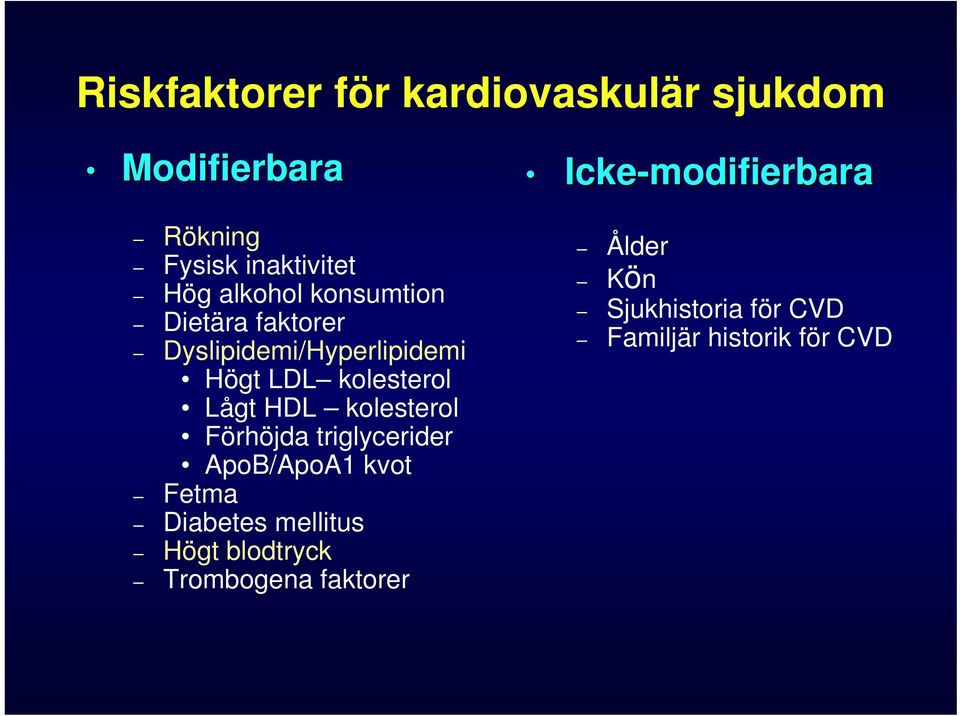 HDL kolesterol Förhöjda triglycerider ApoB/ApoA1 kvot Fetma Diabetes mellitus Högt