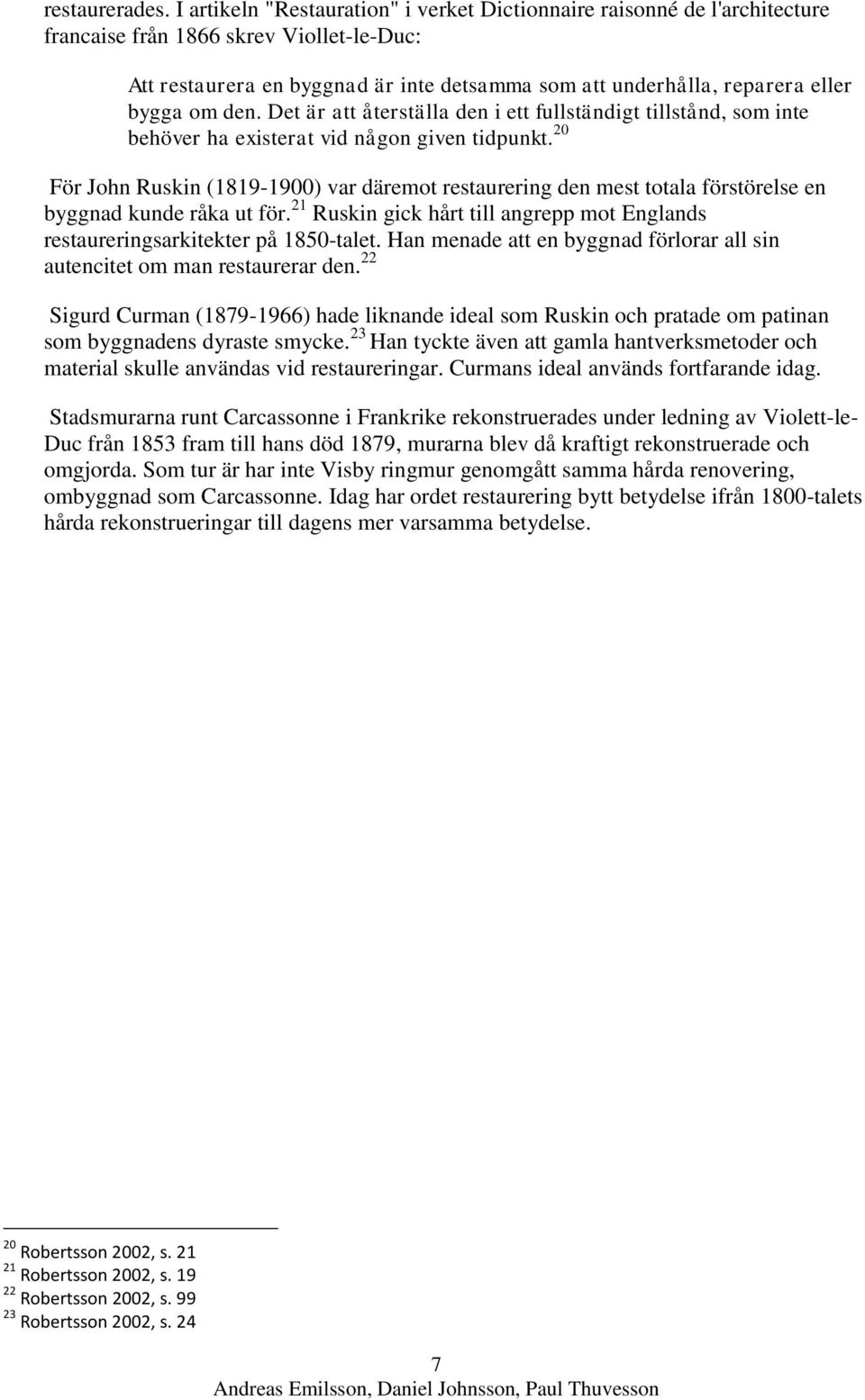 bygga om den. Det är att återställa den i ett fullständigt tillstånd, som inte behöver ha existerat vid någon given tidpunkt.