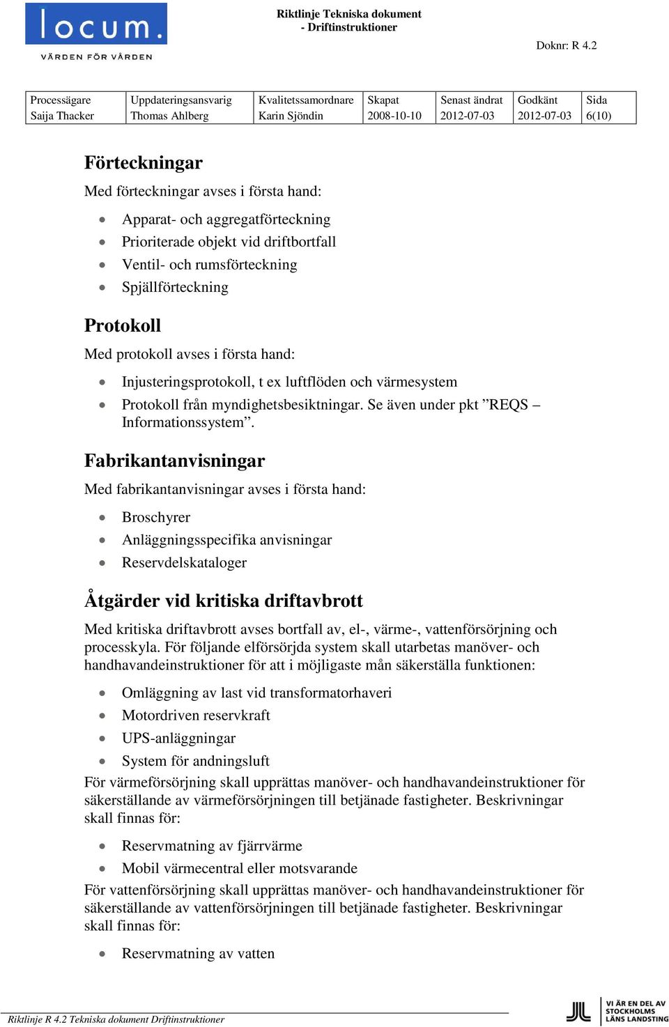 Se även under pkt REQS Informationssystem.