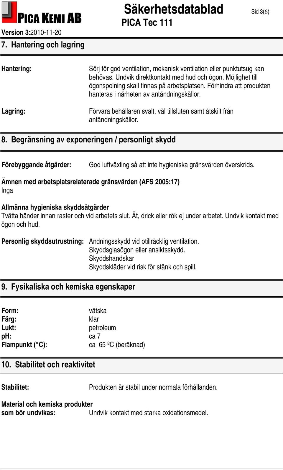 Förvara behållaren svalt, väl tillsluten samt åtskilt från antändningskällor. 8.