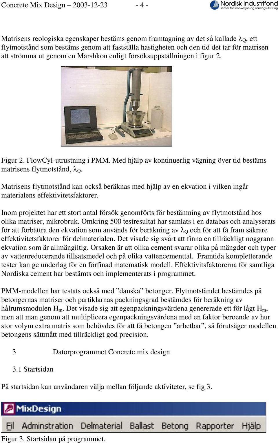 Matrisens flytmotstånd kan också beräknas med hjälp av en ekvation i vilken ingår materialens effektivitetsfaktorer.