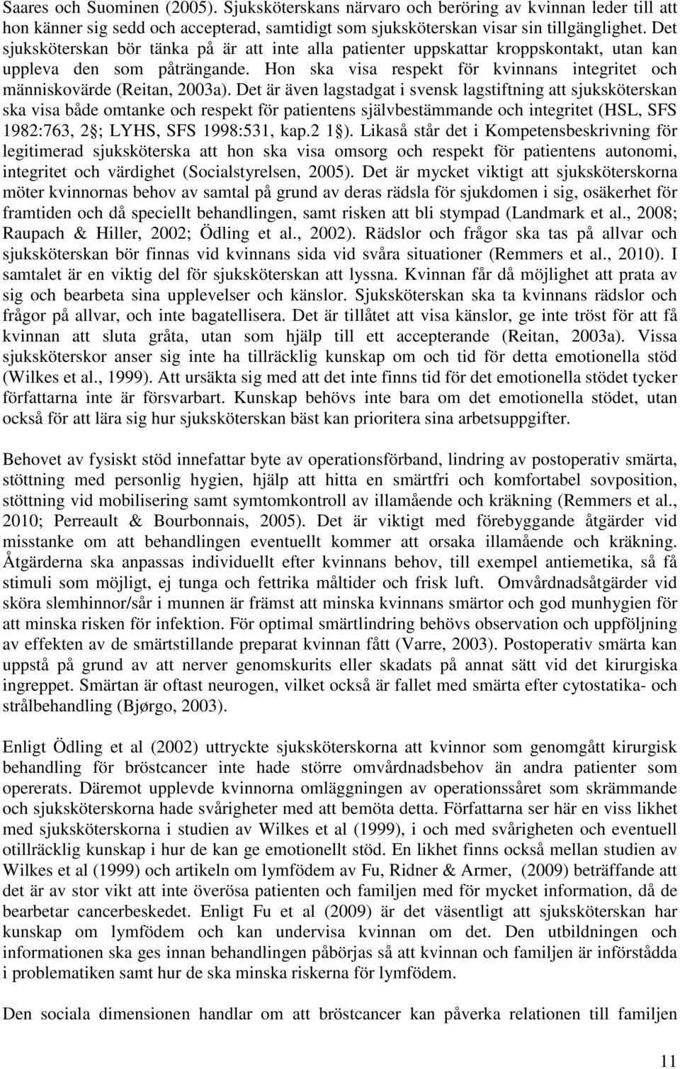 Hon ska visa respekt för kvinnans integritet och människovärde (Reitan, 2003a).