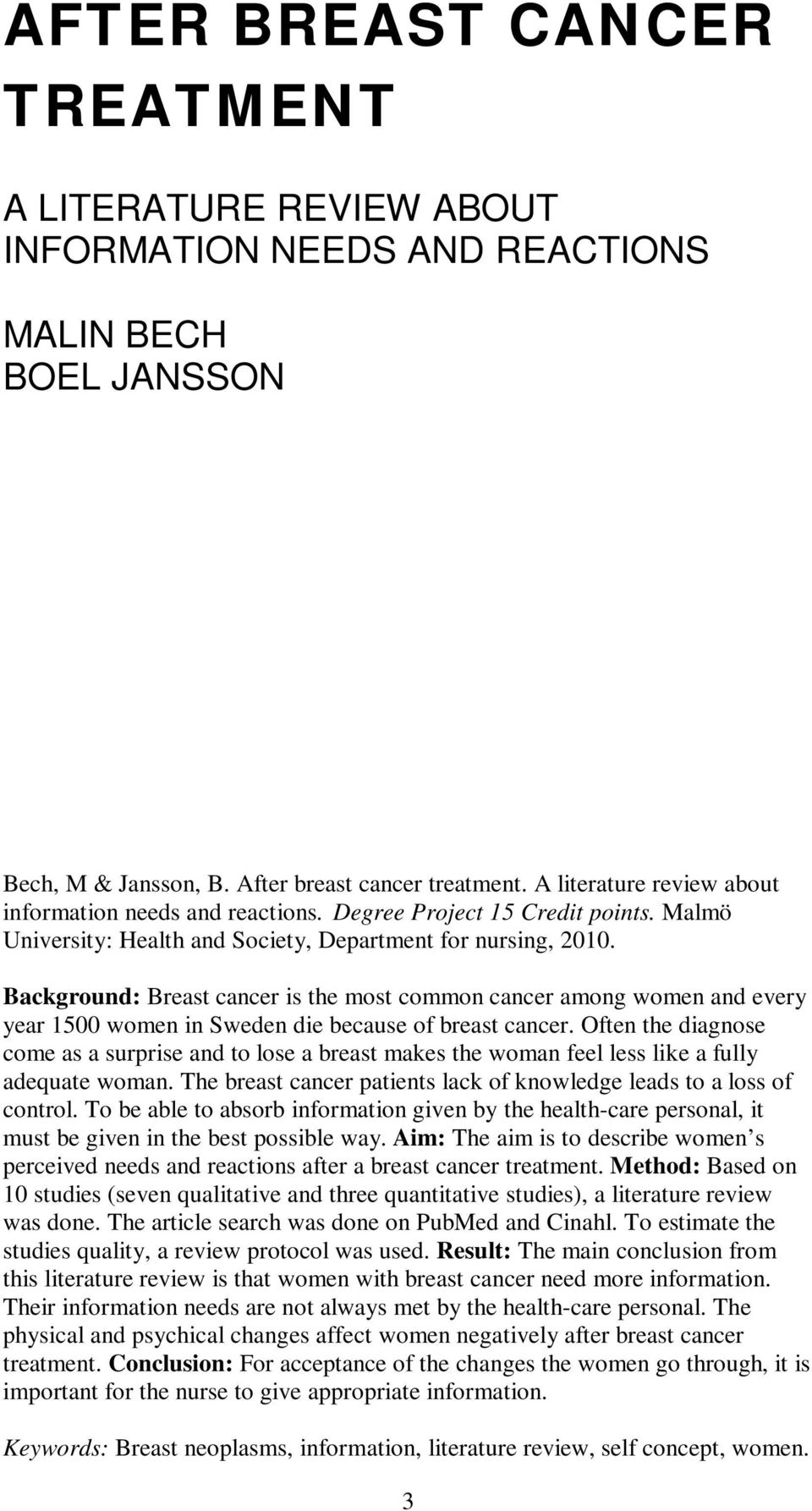 Background: Breast cancer is the most common cancer among women and every year 1500 women in Sweden die because of breast cancer.