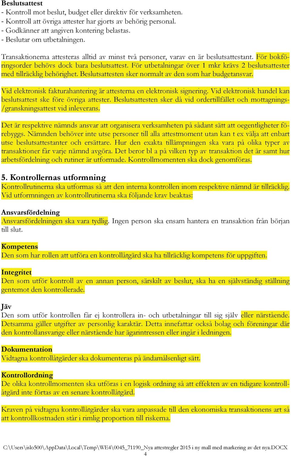 För utbetalningar över 1 mkr krävs 2 beslutsattester med tillräcklig behörighet. Beslutsattesten sker normalt av den som har budgetansvar.
