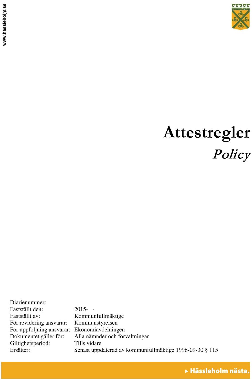 Kommunfullmäktige För revidering ansvarar: Kommunstyrelsen För uppföljning ansvarar: