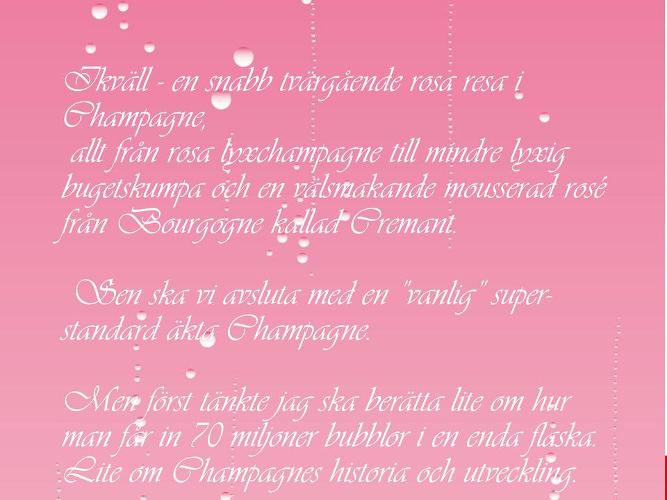 Sen ska vi avsluta med en vanlig superstandard äkta Champagne.