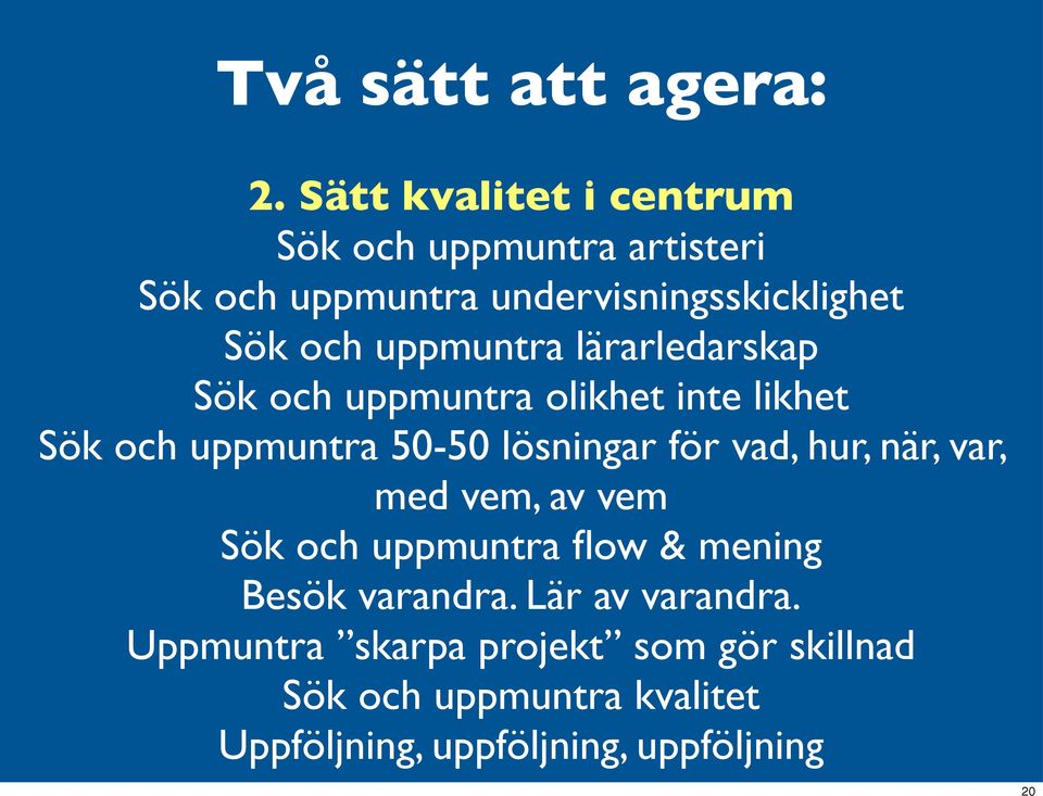 uppmuntra lärarledarskap Sök och uppmuntra olikhet inte likhet Sök och uppmuntra 50-50 lösningar för vad,