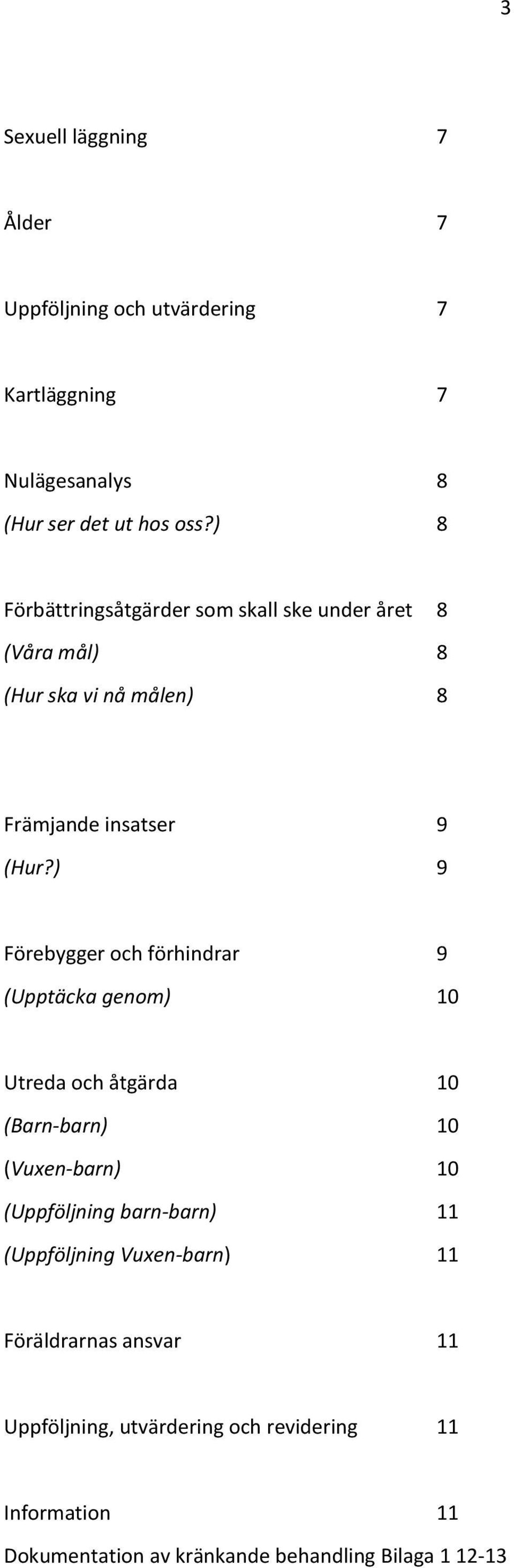 ) 9 Förebygger och förhindrar 9 (Upptäcka genom) 10 Utreda och åtgärda 10 (Barn-barn) 10 (Vuxen-barn) 10 (Uppföljning barn-barn)