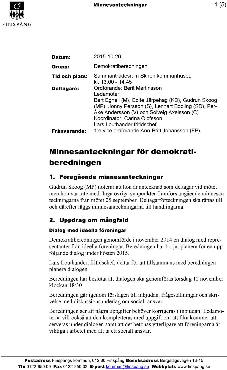 Koordinator: Carina Olofsson Lars Louthander fritidschef 1:e vice ordförande Ann-Britt Johansson (FP), Minnesanteckningar för demokratiberedningen 1.
