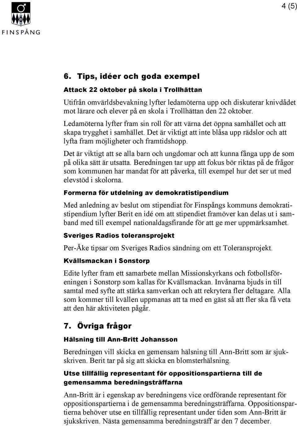 oktober. Ledamöterna lyfter fram sin roll för att värna det öppna samhället och att skapa trygghet i samhället.