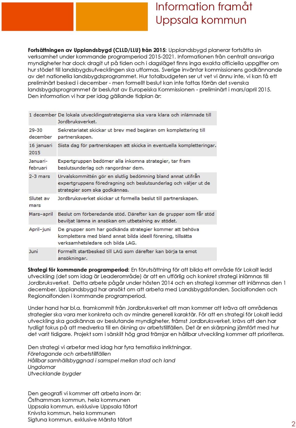 Sverige inväntar kommissionens godkännande av det nationella landsbygdsprogrammet.