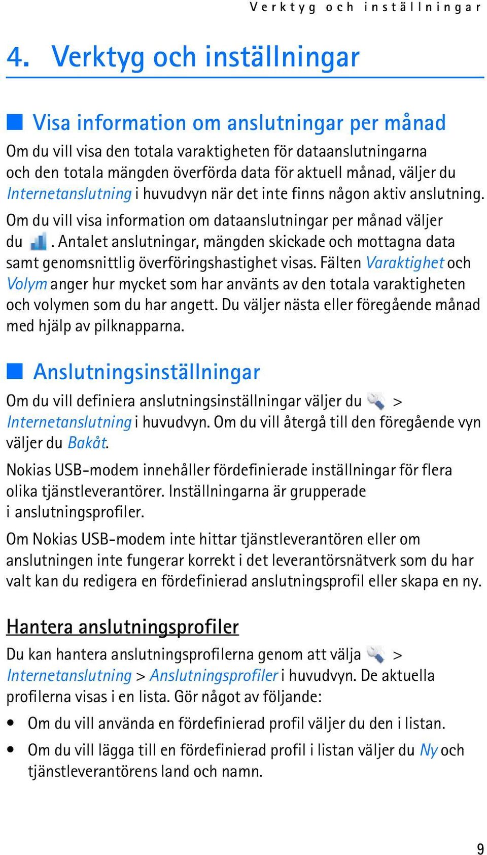 Antalet anslutningar, mängden skickade och mottagna data samt genomsnittlig överföringshastighet visas.