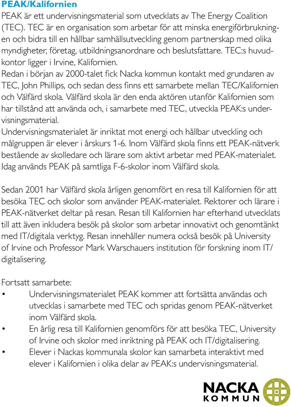 beslutsfattare. TEC:s huvudkontor ligger i Irvine, Kalifornien.