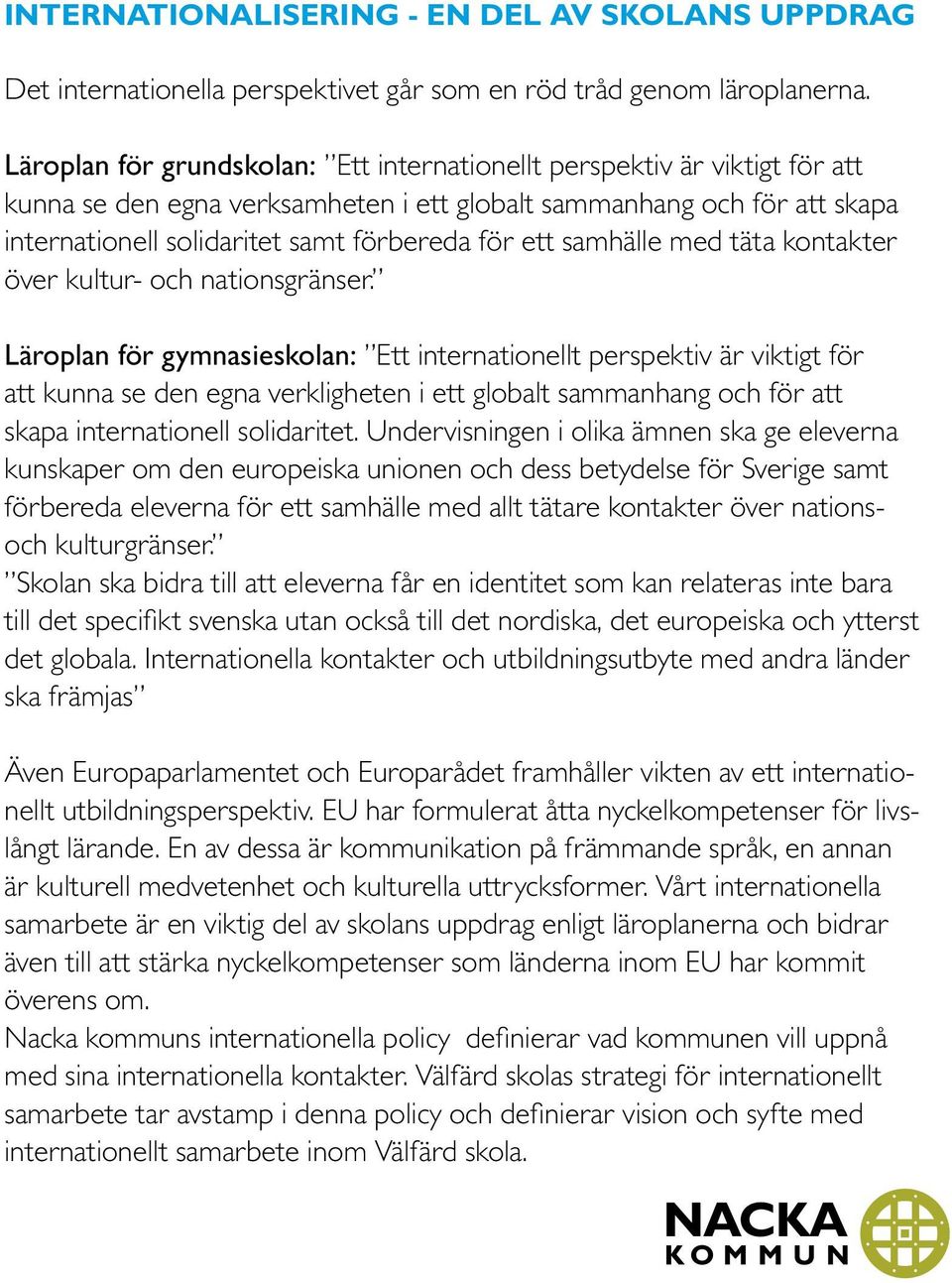 samhälle med täta kontakter över kultur- och nationsgränser.