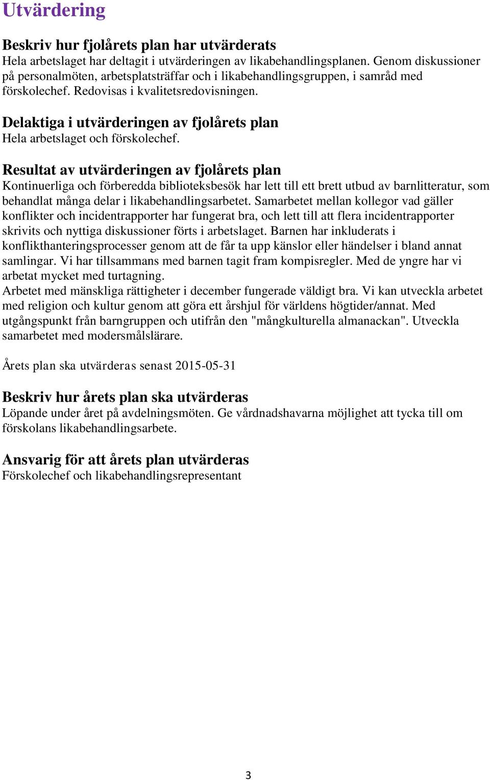 Delaktiga i utvärderingen av fjolårets plan Hela arbetslaget och förskolechef.