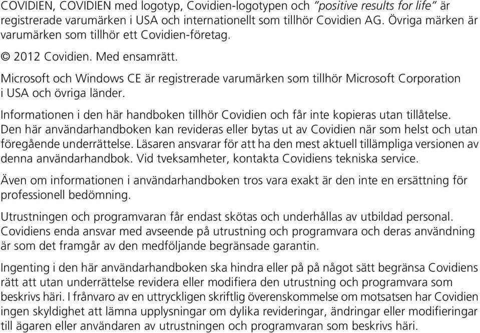 Microsoft och Windows CE är registrerade varumärken som tillhör Microsoft Corporation i USA och övriga länder. Informationen i den här handboken tillhör Covidien och får inte kopieras utan tillåtelse.