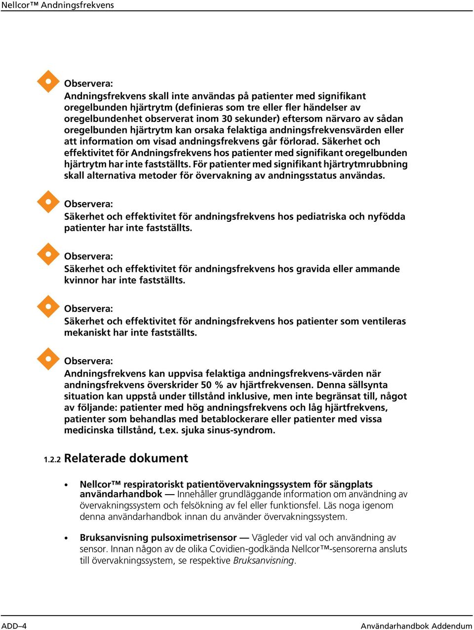 Säkerhet och effektivitet för Andningsfrekvens hos patienter med signifikant oregelbunden hjärtrytm har inte fastställts.