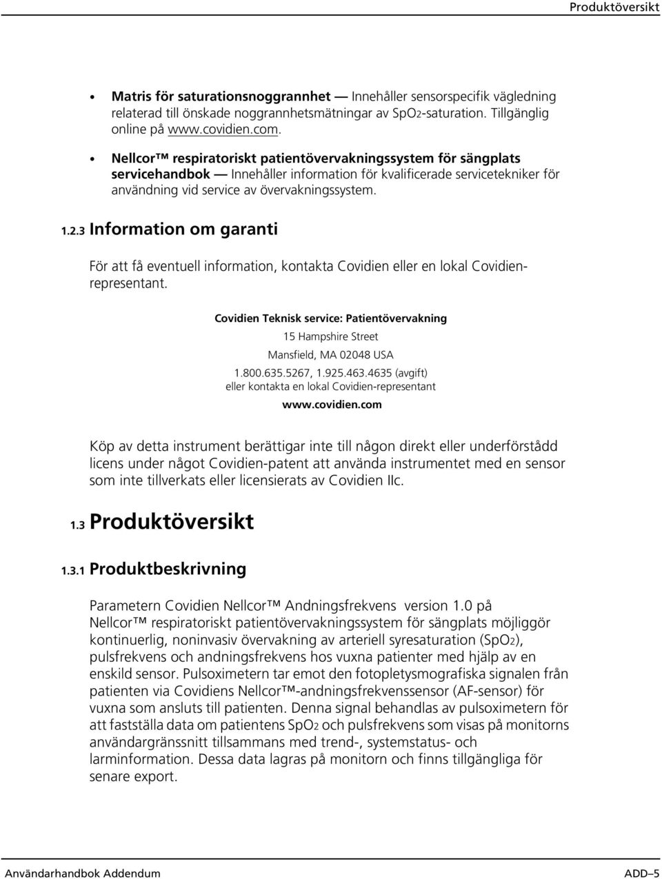 3 Information om garanti För att få eventuell information, kontakta Covidien eller en lokal Covidienrepresentant.