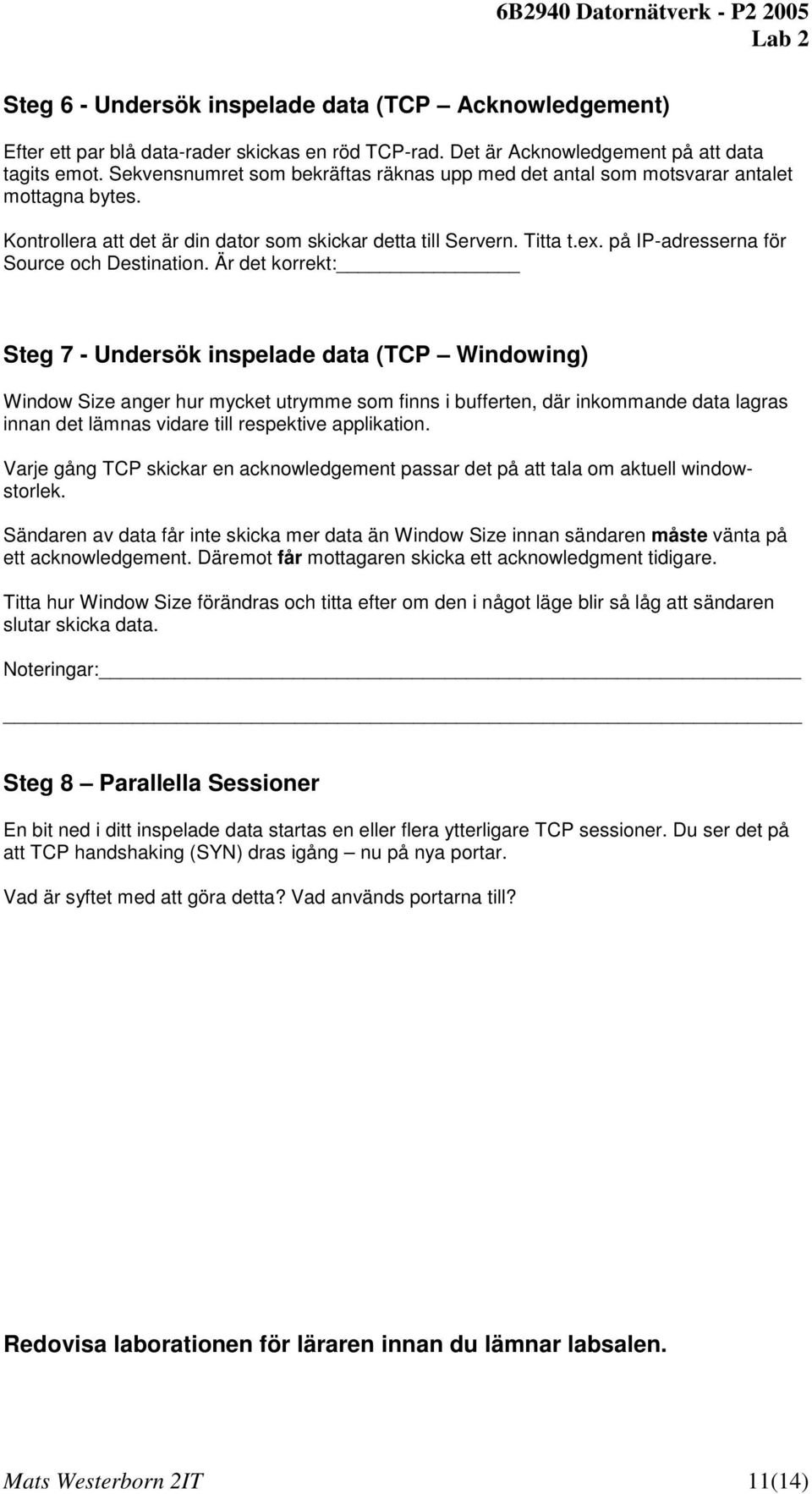 på IP-adresserna för Source och Destination.