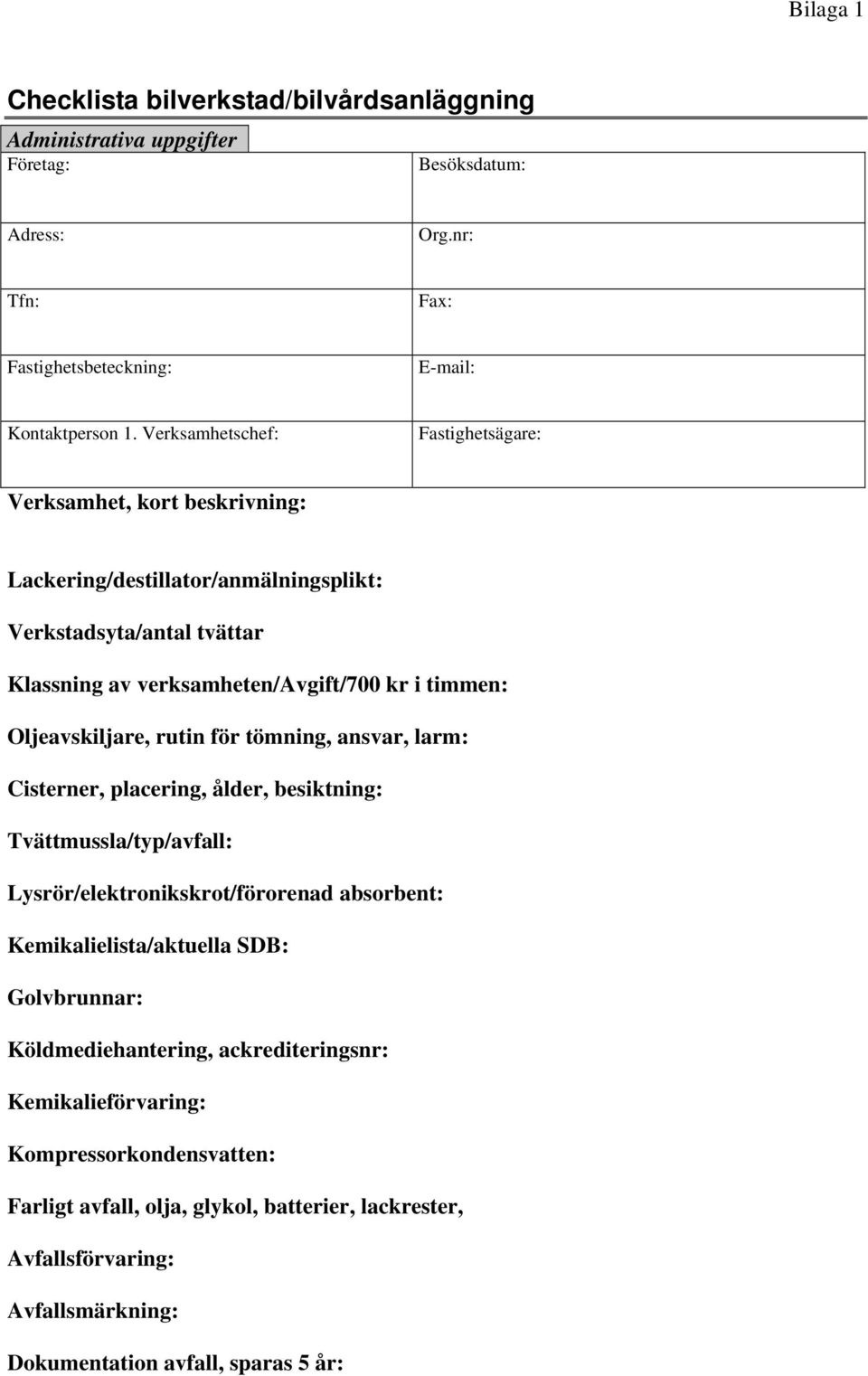 Oljeavskiljare, rutin för tömning, ansvar, larm: Cisterner, placering, ålder, besiktning: Tvättmussla/typ/avfall: Lysrör/elektronikskrot/förorenad absorbent: Kemikalielista/aktuella SDB: