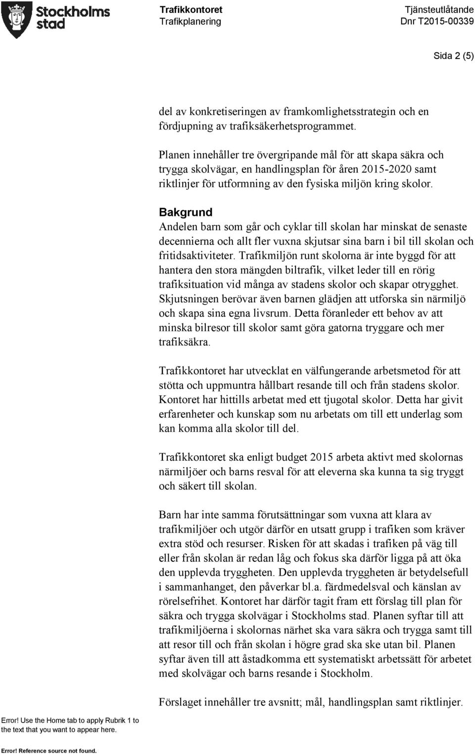Bakgrund Andelen barn som går och cyklar till skolan har minskat de senaste decennierna och allt fler vuxna skjutsar sina barn i bil till skolan och fritidsaktiviteter.