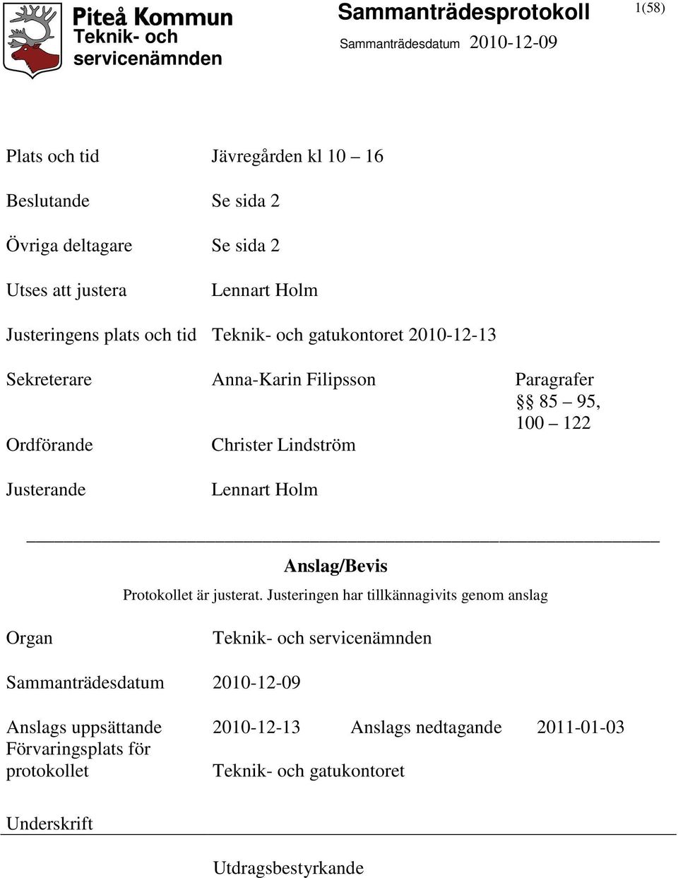 Lindström Justerande Lennart Holm Anslag/Bevis Protokollet är justerat.