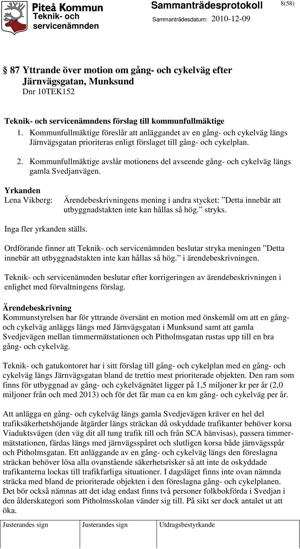 Kommunfullmäktige avslår motionens del avseende gång- och cykelväg längs gamla Svedjanvägen.