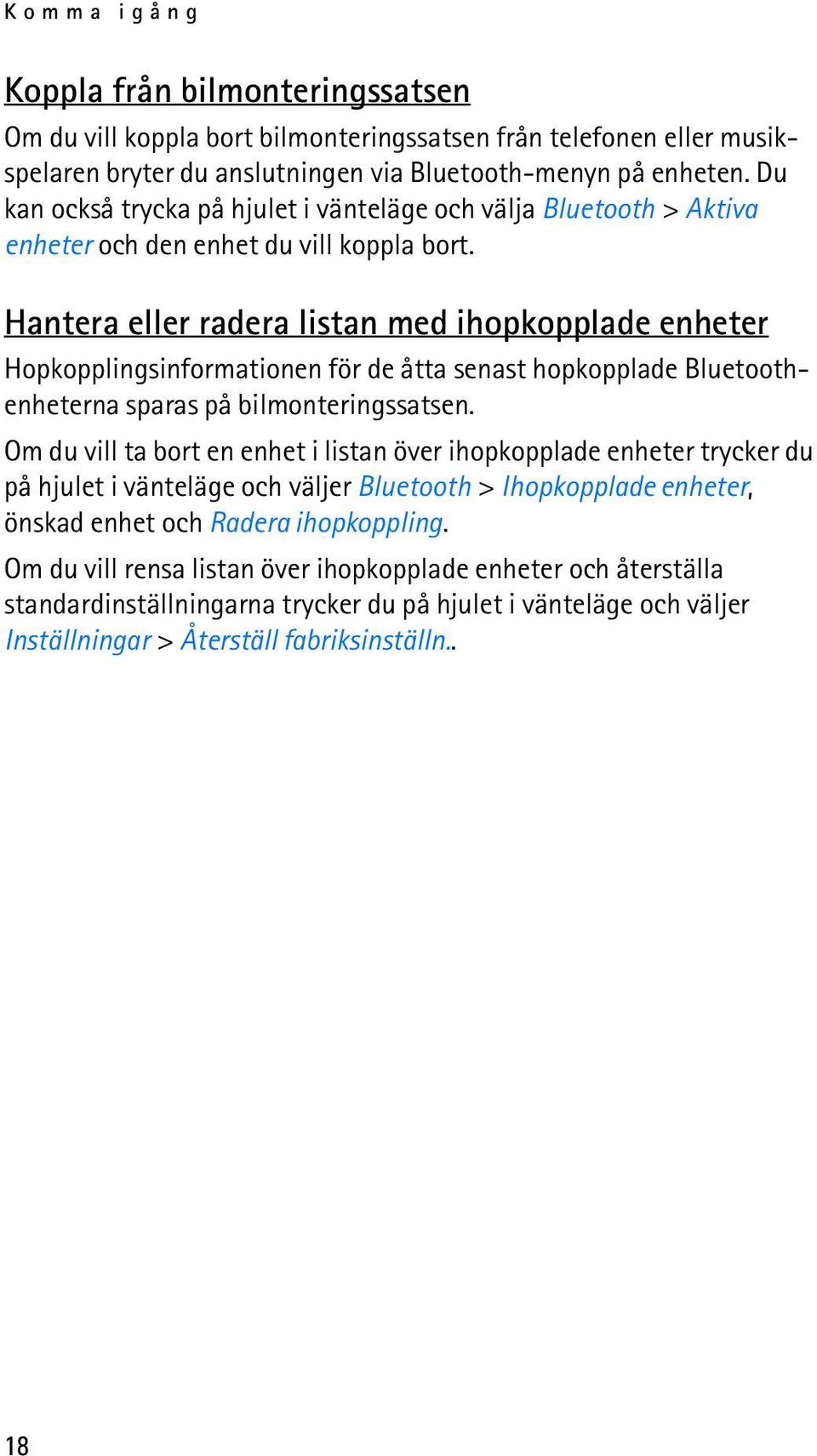 Hantera eller radera listan med ihopkopplade enheter Hopkopplingsinformationen för de åtta senast hopkopplade Bluetoothenheterna sparas på bilmonteringssatsen.