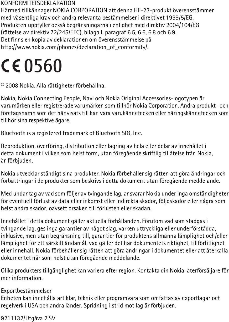 Det finns en kopia av deklarationen om överensstämmelse på http://www.nokia.com/phones/declaration_of_conformity/. 2008 Nokia. Alla rättigheter förbehållna.