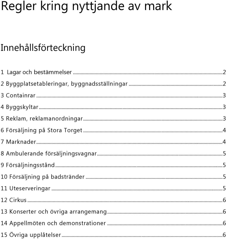 ..3 6 Försäljning på Stora Torget...4 7 Marknader...4 8 Ambulerande försäljningsvagnar...5 9 Försäljningsstånd.