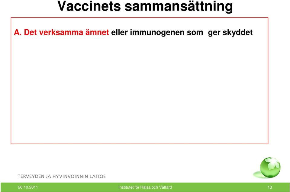 Tillsatsämnen tillsätts vid formulering av vaccinet - stabilisatorer, förstärkningsämnen,