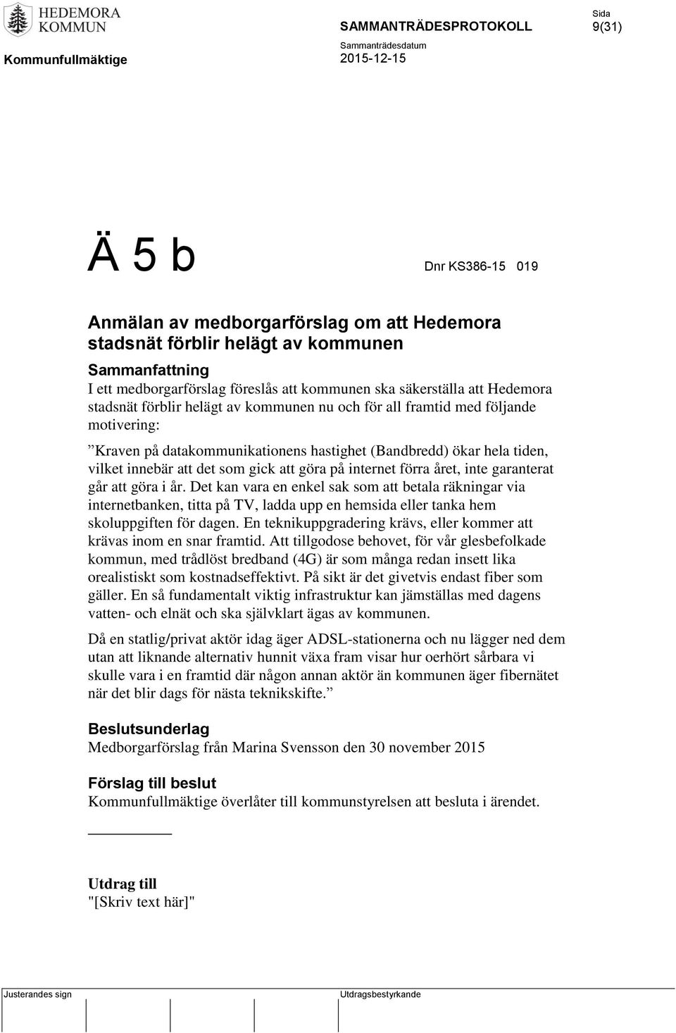 internet förra året, inte garanterat går att göra i år.