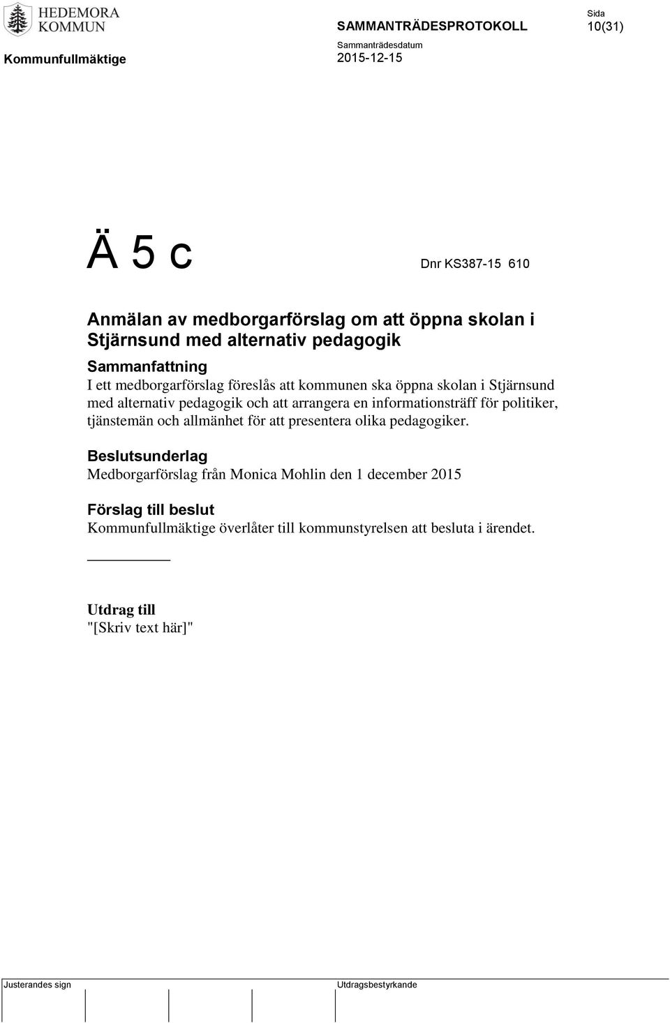 informationsträff för politiker, tjänstemän och allmänhet för att presentera olika pedagogiker.
