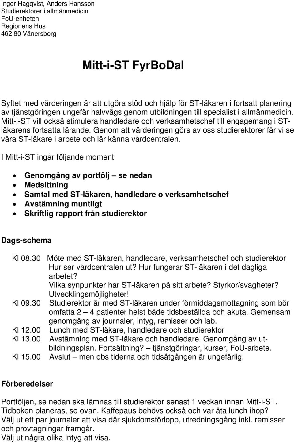 Mitt-i-ST vill också stimulera handledare och verksamhetschef till engagemang i STläkarens fortsatta lärande.