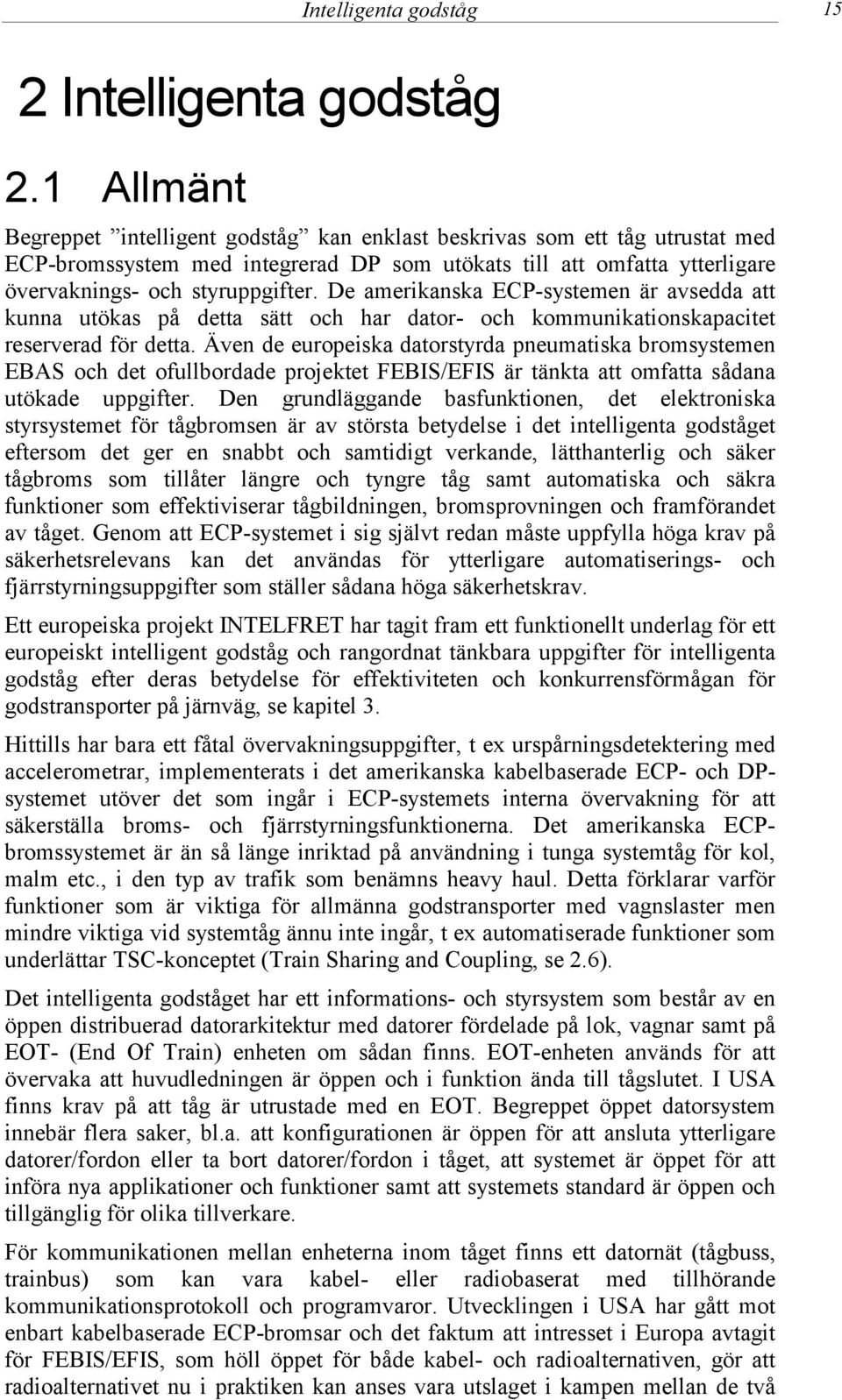 och styruppgifter. De amerikanska ECP-systemen är avsedda att kunna utökas på detta sätt och har dator- och kommunikationskapacitet reserverad för detta.