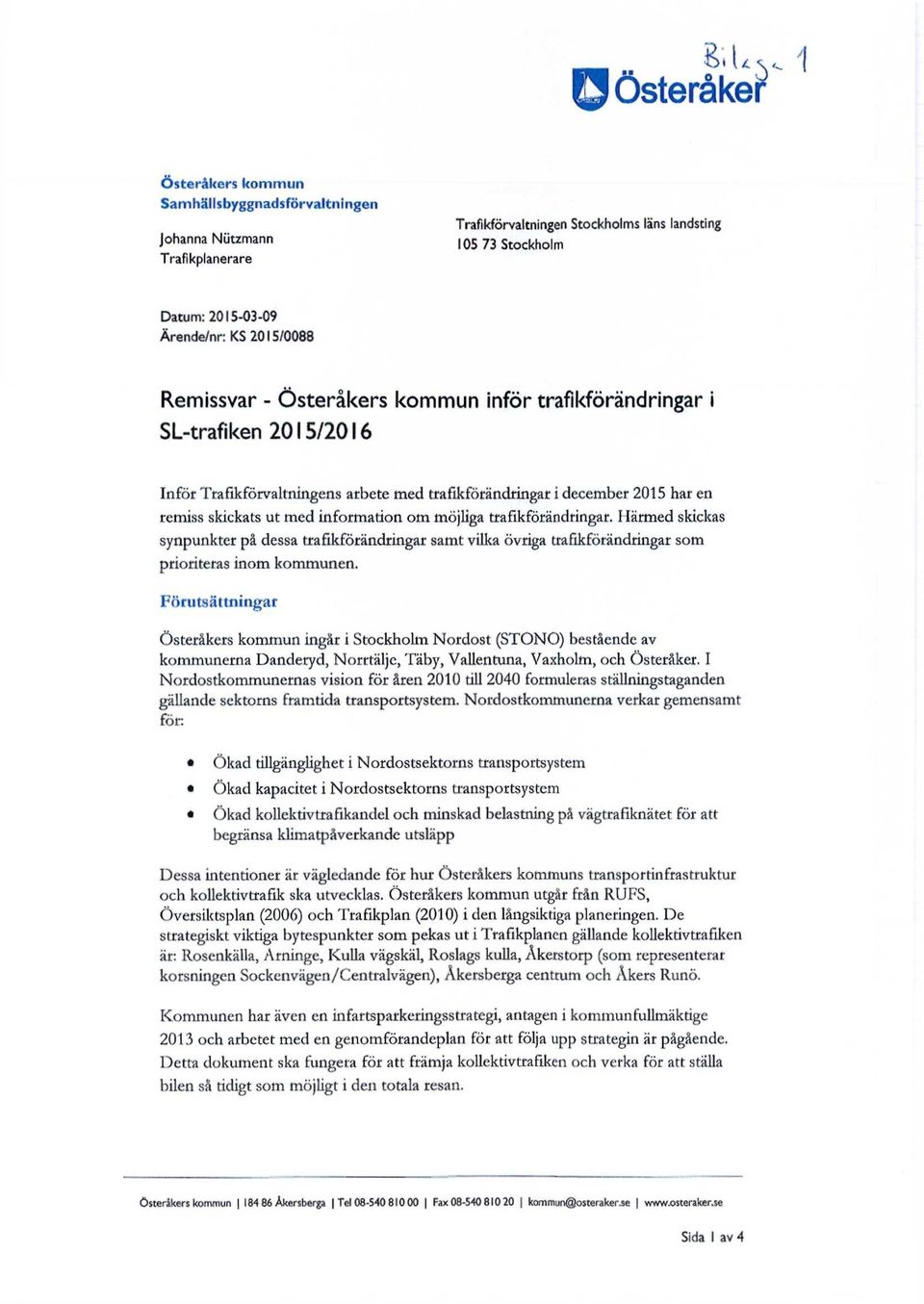 trafikförändringar. Härmed skickas synpunkter på dessa trafikförändringar samt vilka övriga trafikförändringar som prioriteras inom kommunen.