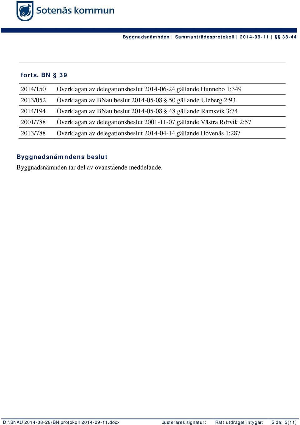 Uleberg 2:93 2014/194 Överklagan av BNau beslut 2014-05-08 48 gällande Ramsvik 3:74 2001/788 Överklagan av delegationsbeslut 2001-11-07