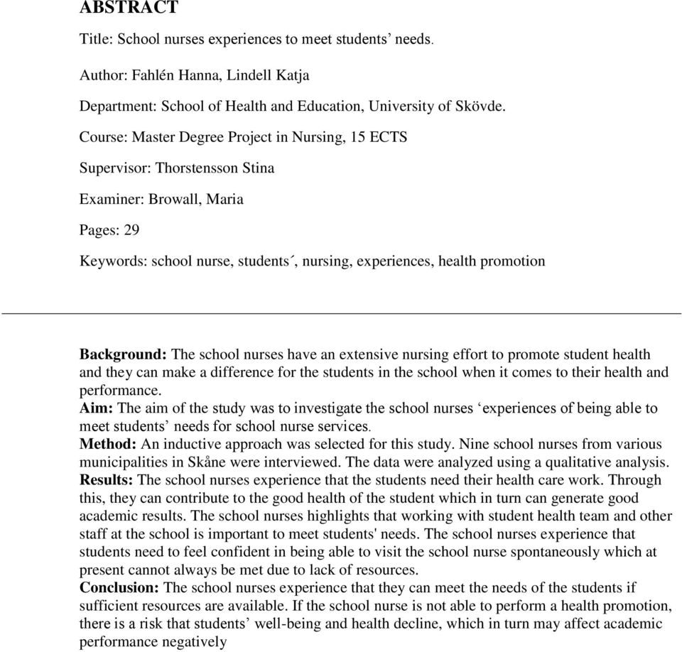 Background: The school nurses have an extensive nursing effort to promote student health and they can make a difference for the students in the school when it comes to their health and performance.