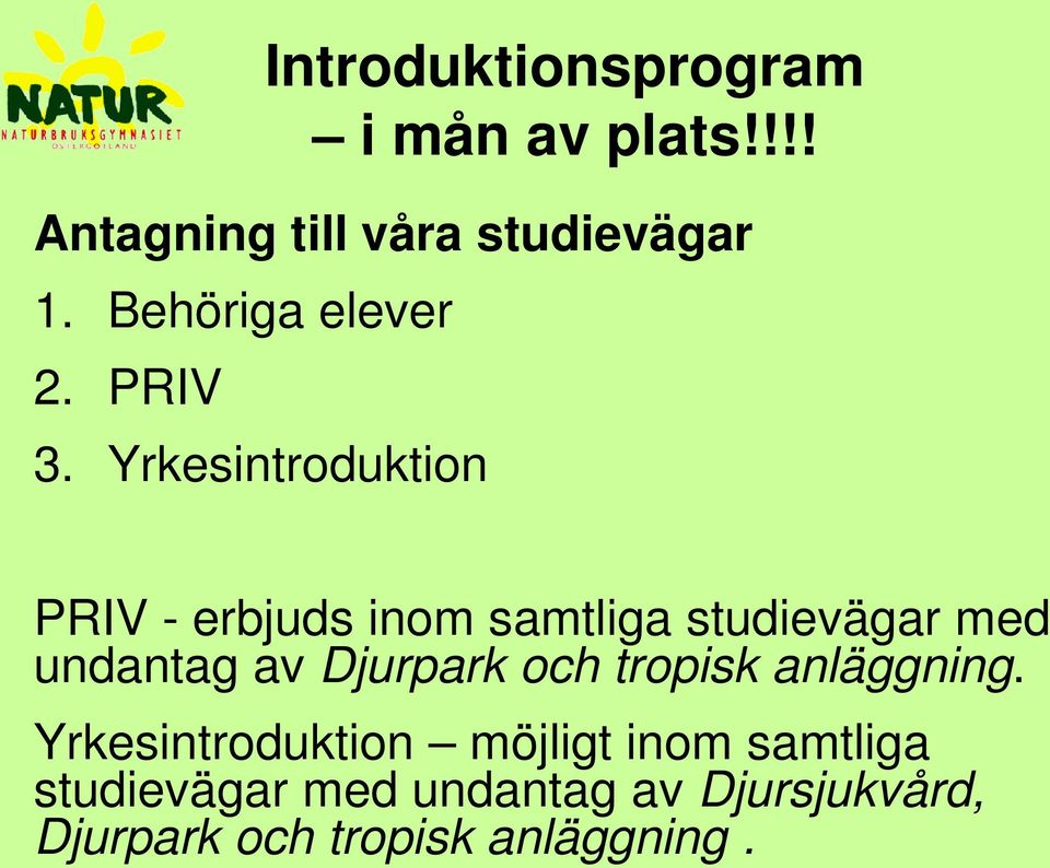 Yrkesintroduktion PRIV - erbjuds inom samtliga studievägar med undantag av