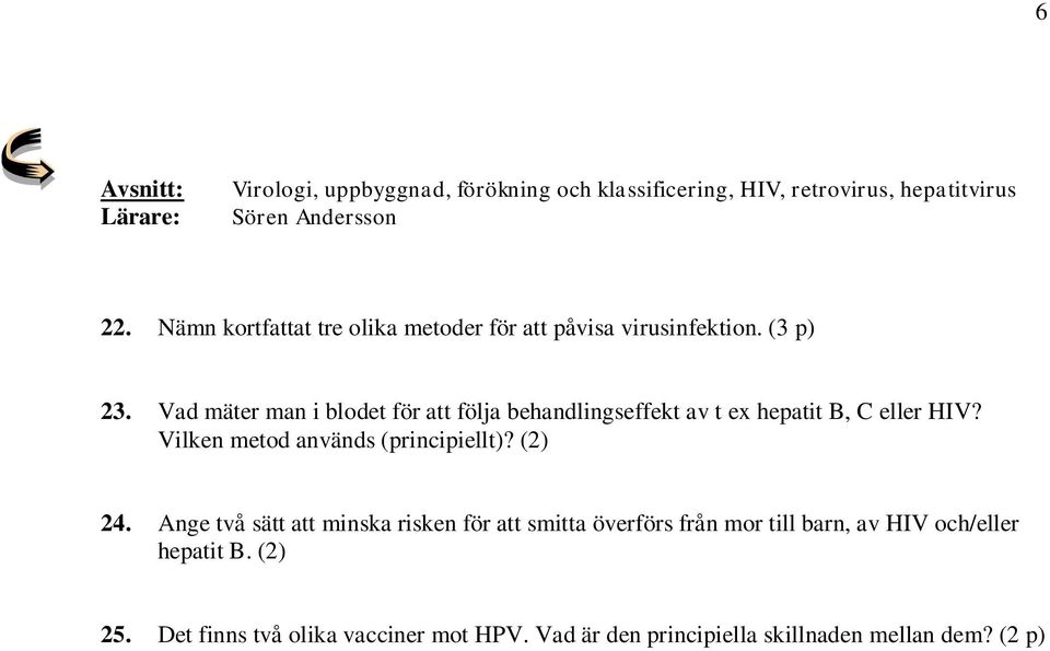 Vad mäter man i blodet för att följa behandlingseffekt av t ex hepatit B, C eller HIV? Vilken metod används (principiellt)?