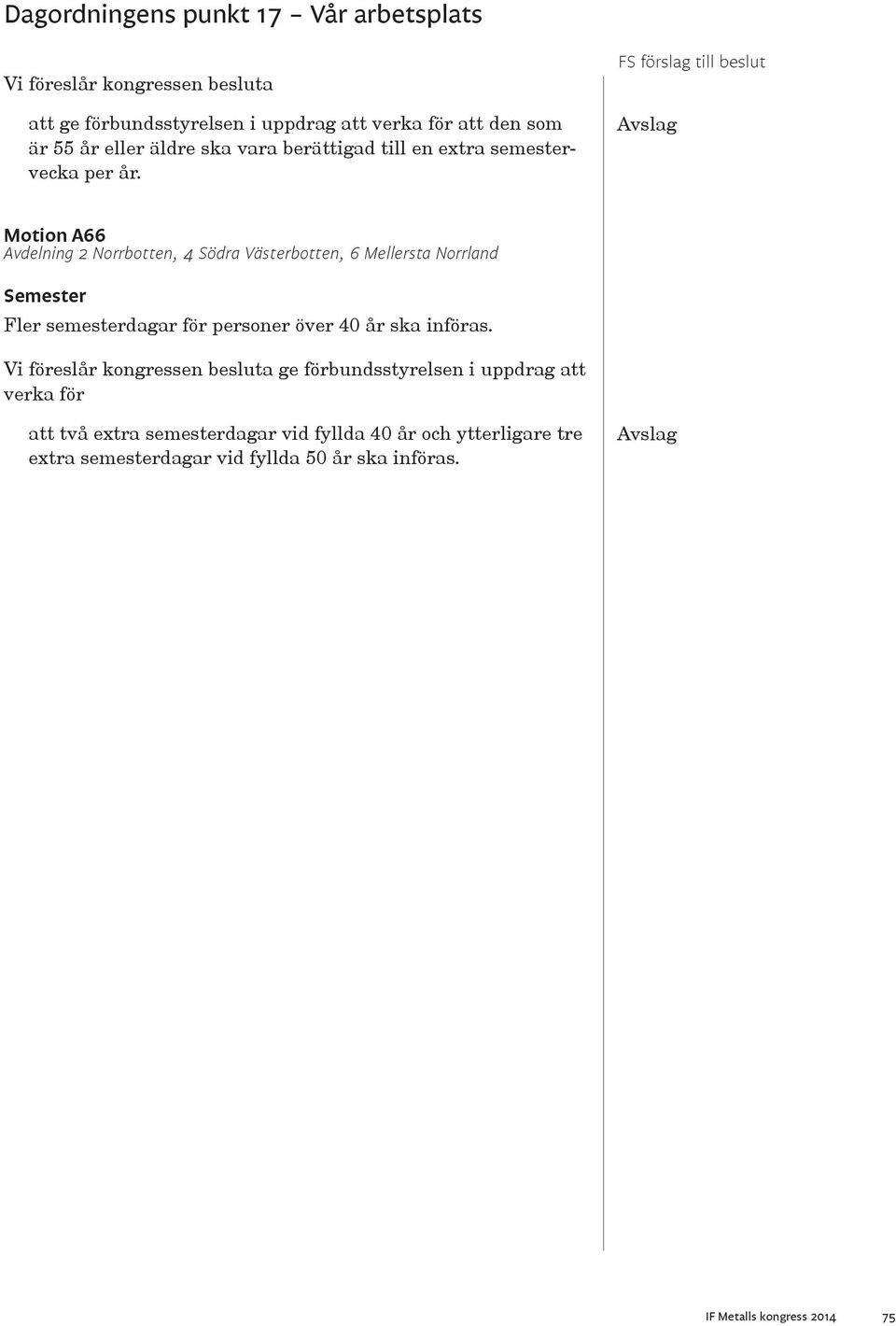 Motion A66 Avdelning 2 Norrbotten, 4 Södra Västerbotten, 6 Mellersta Norrland Semester Fler semesterdagar för
