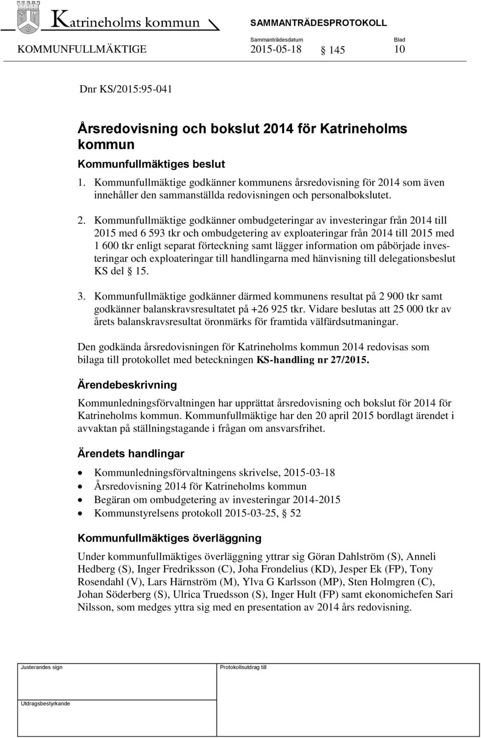 14 som även innehåller den sammanställda redovisningen och personalbokslutet. 2.
