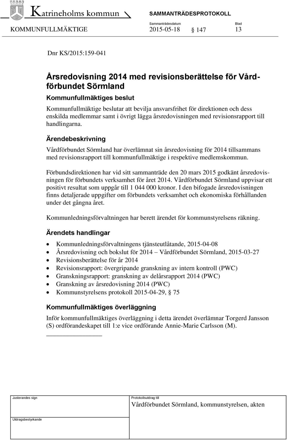 Vårdförbundet Sörmland har överlämnat sin årsredovisning för 2014 tillsammans med revisionsrapport till kommunfullmäktige i respektive medlemskommun.