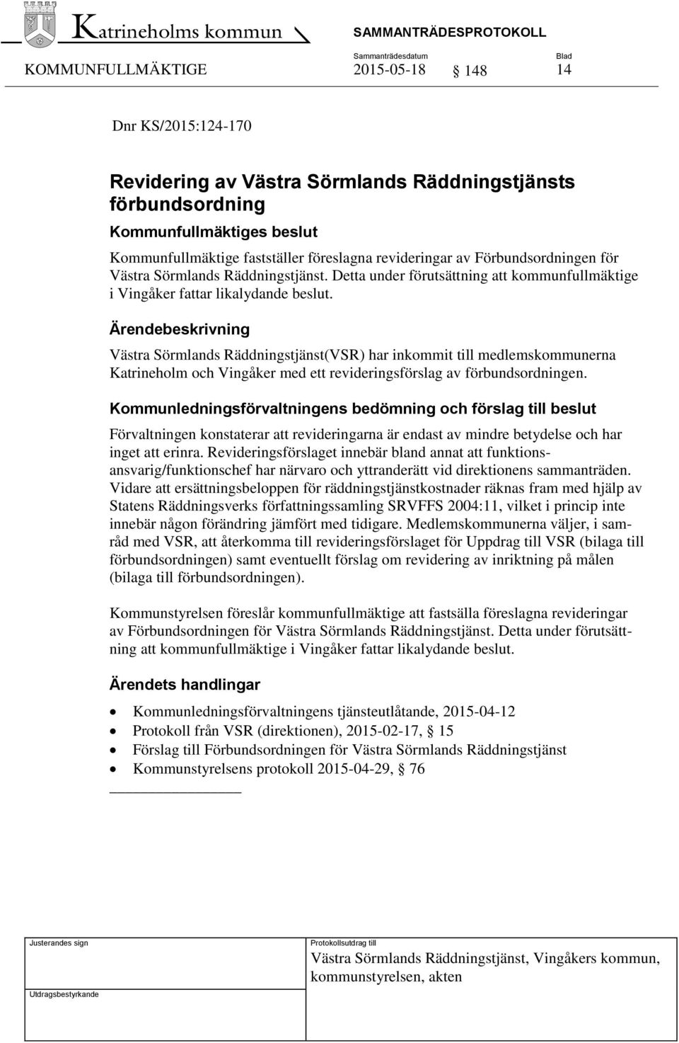 Västra Sörmlands Räddningstjänst(VSR) har inkommit till medlemskommunerna Katrineholm och Vingåker med ett revideringsförslag av förbundsordningen.