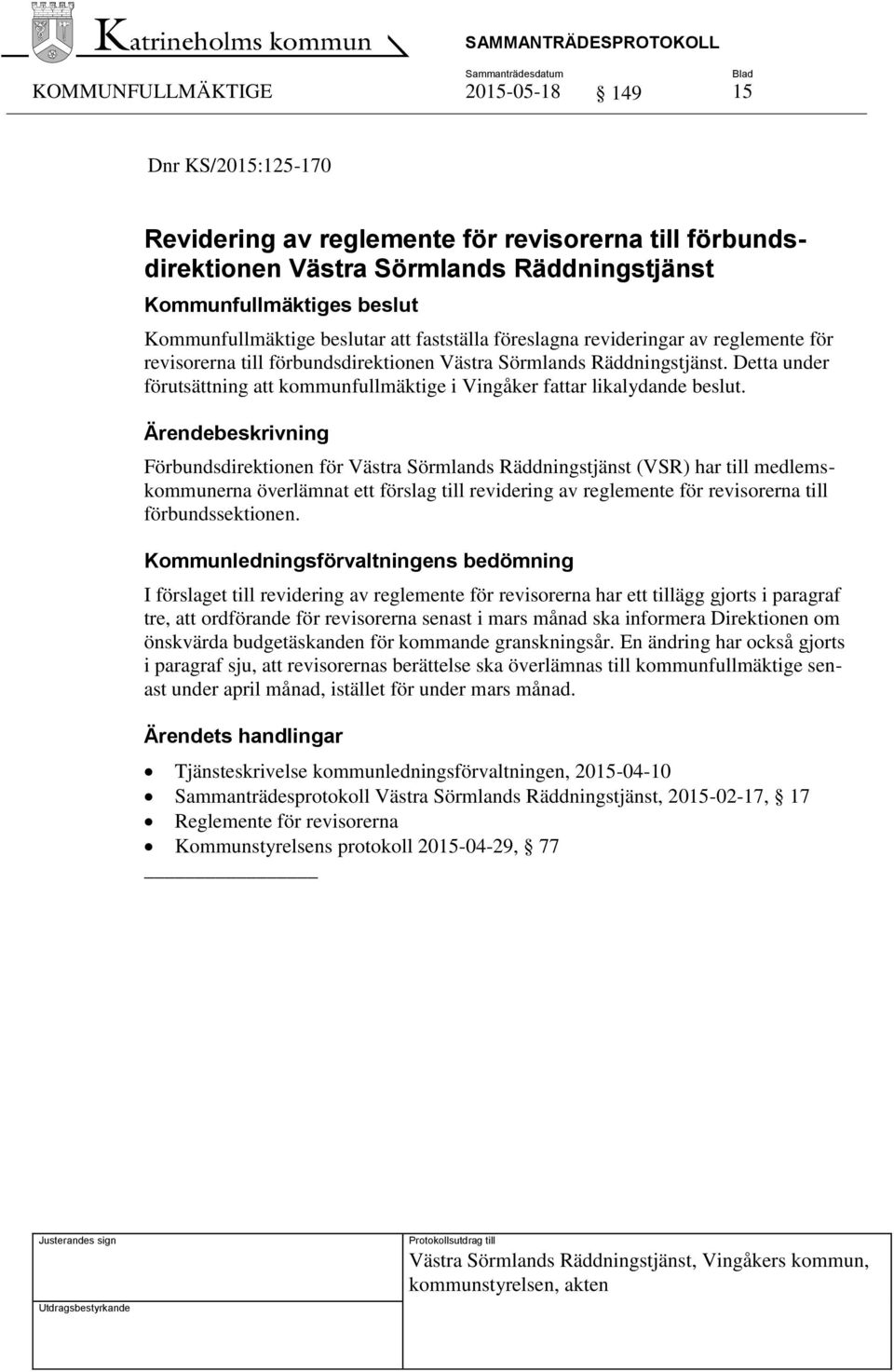 Förbundsdirektionen för Västra Sörmlands Räddningstjänst (VSR) har till medlemskommunerna överlämnat ett förslag till revidering av reglemente för revisorerna till förbundssektionen.