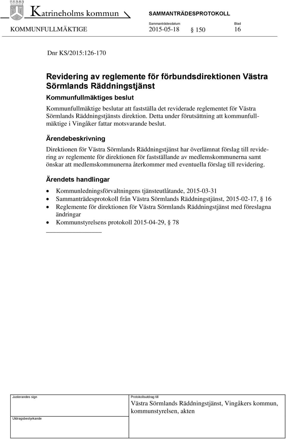 Direktionen för Västra Sörmlands Räddningstjänst har överlämnat förslag till revidering av reglemente för direktionen för fastställande av medlemskommunerna samt önskar att medlemskommunerna
