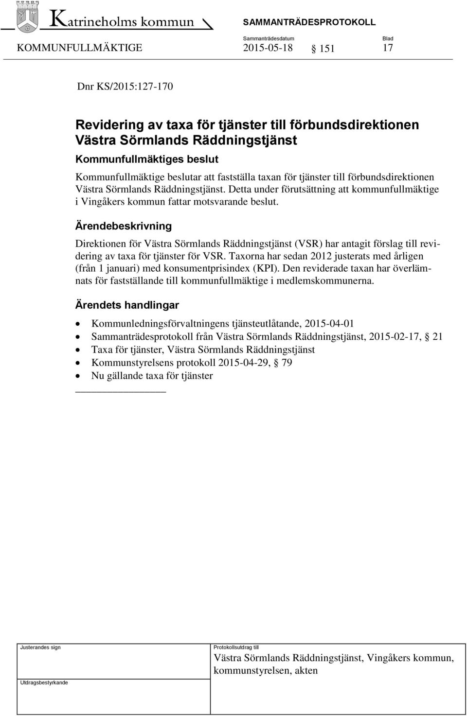 Direktionen för Västra Sörmlands Räddningstjänst (VSR) har antagit förslag till revidering av taxa för tjänster för VSR.
