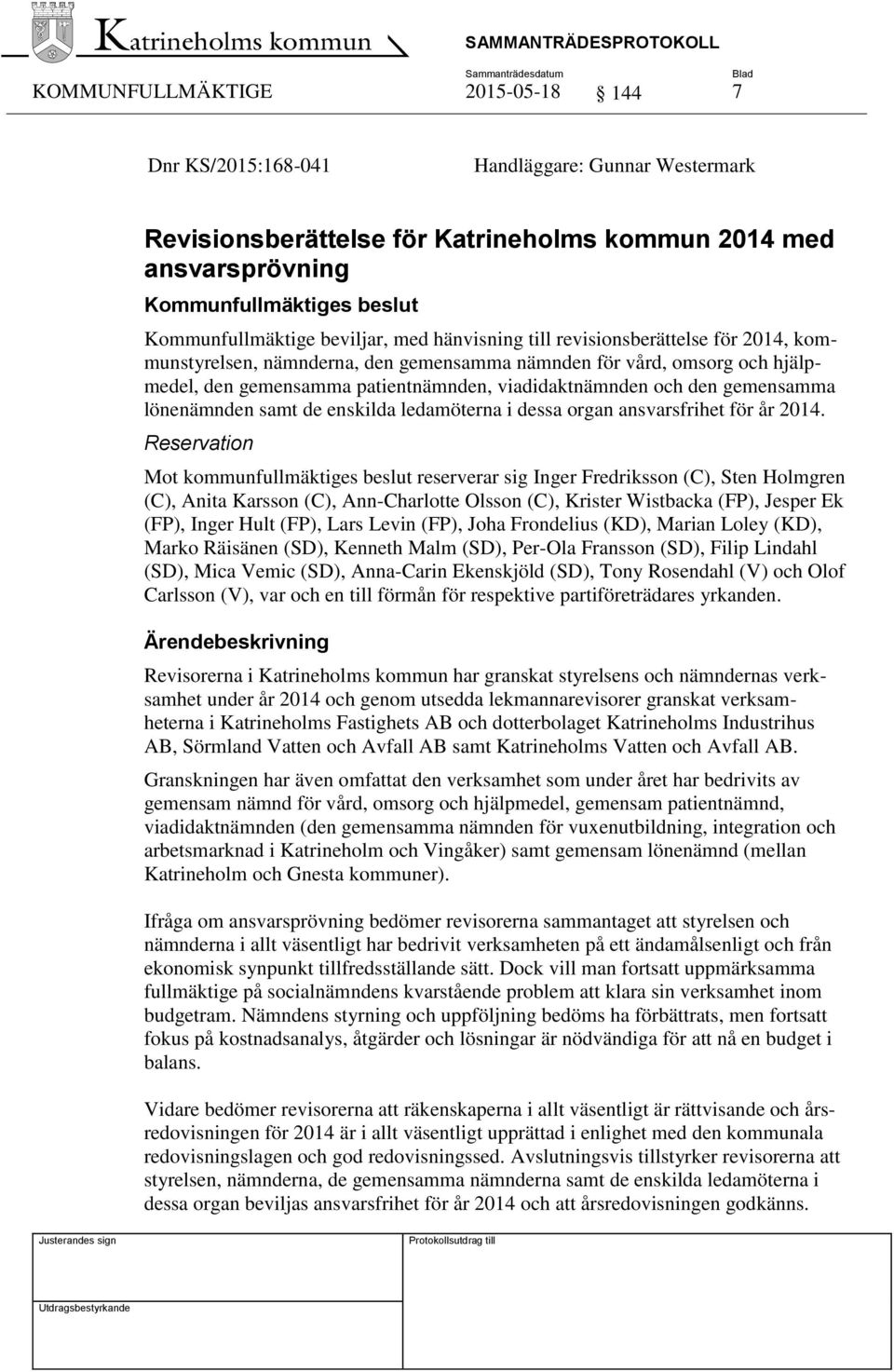 samt de enskilda ledamöterna i dessa organ ansvarsfrihet för år 2014.