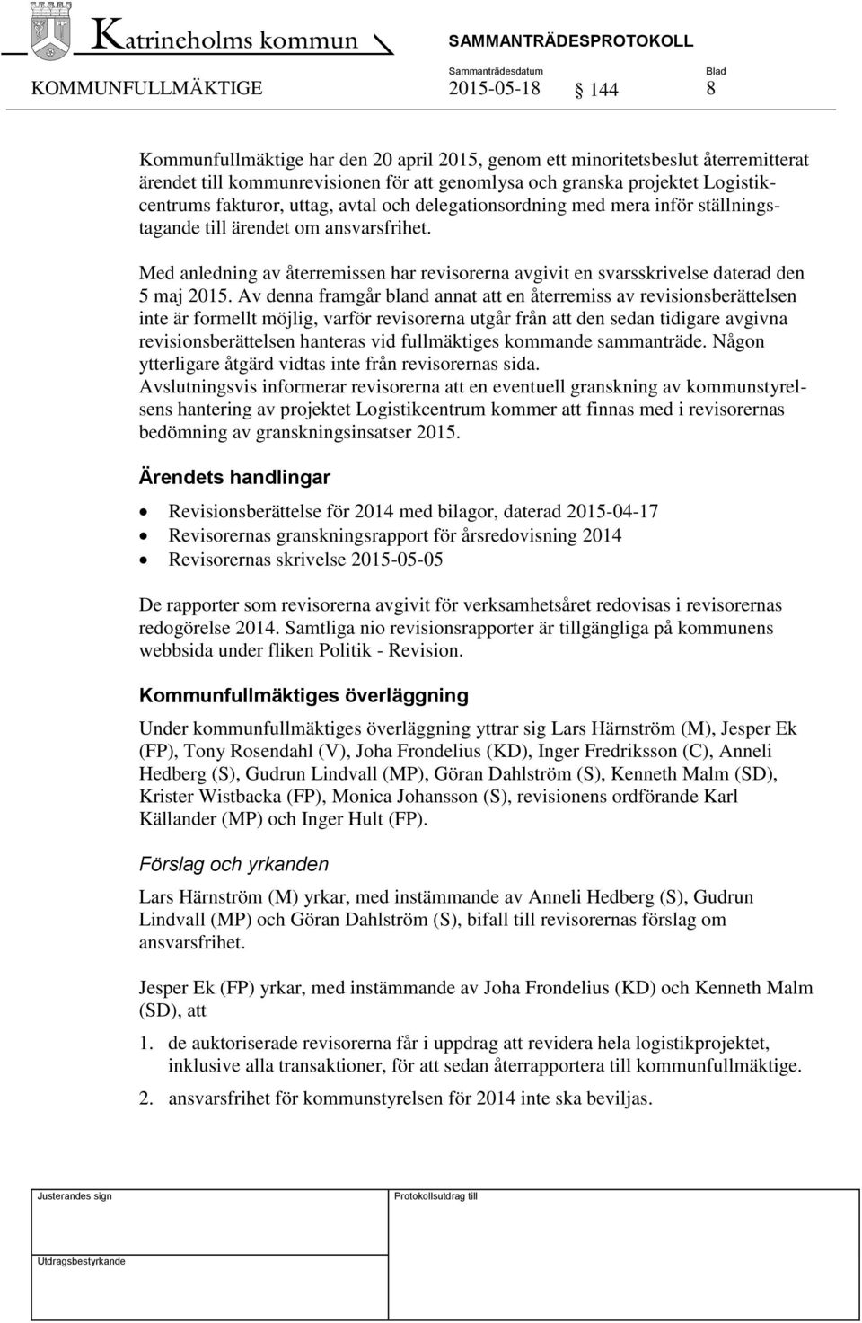 Med anledning av återremissen har revisorerna avgivit en svarsskrivelse daterad den 5 maj 2015.