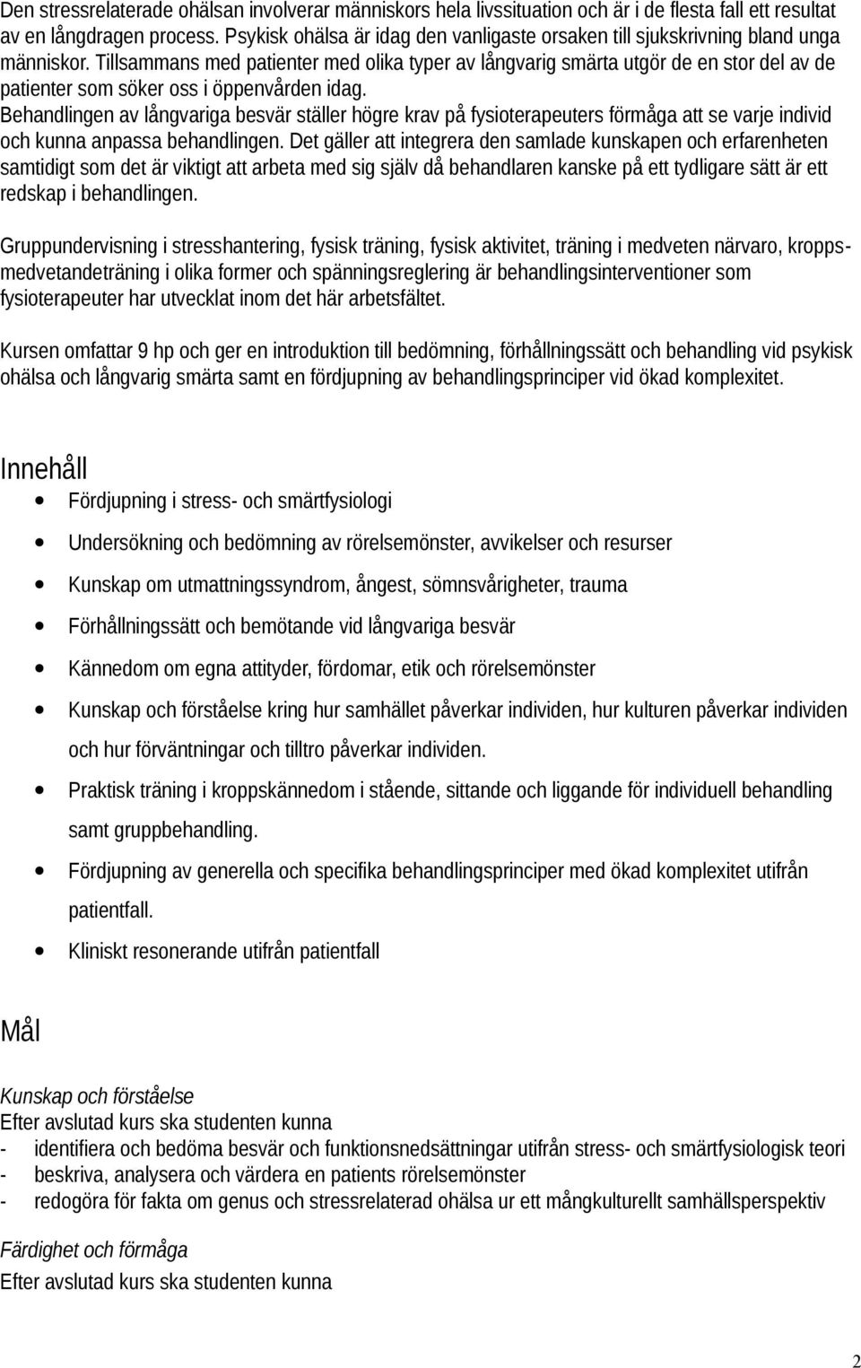 Tillsammans med patienter med olika typer av långvarig smärta utgör de en stor del av de patienter som söker oss i öppenvården idag.